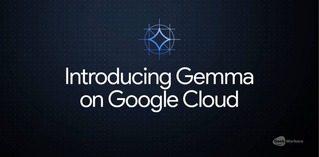 Gemma: Google's Open Source AI - image GeekWorkers - 1