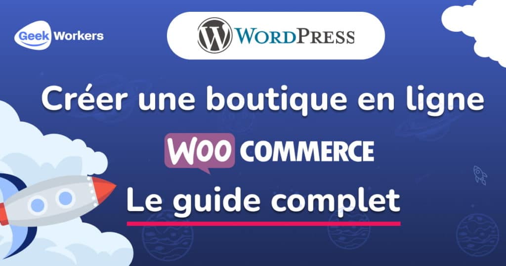 Créer une boutique en ligne avec WordPress et WooCommerce : Le guide complet en vidéo - image GeekWorkers - 9